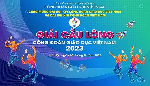 Giải Cầu lông Cán bộ Công đoàn ngành Giáo dục Việt Nam năm 2023 hứa hẹn những trận cầu nảy lửa, kịch tính, nghiêm túc và công bằng